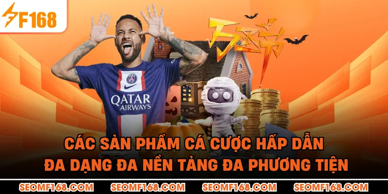 Các sản phẩm cá cược hấp dẫn đa dạng đa nền tảng đa phương tiện