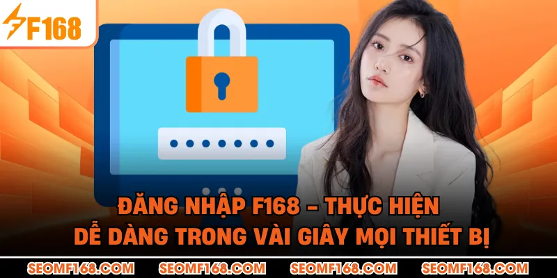 Đăng Nhập F168 - Thực Hiện Dễ Dàng Trong Vài Giây Mọi Thiết Bị