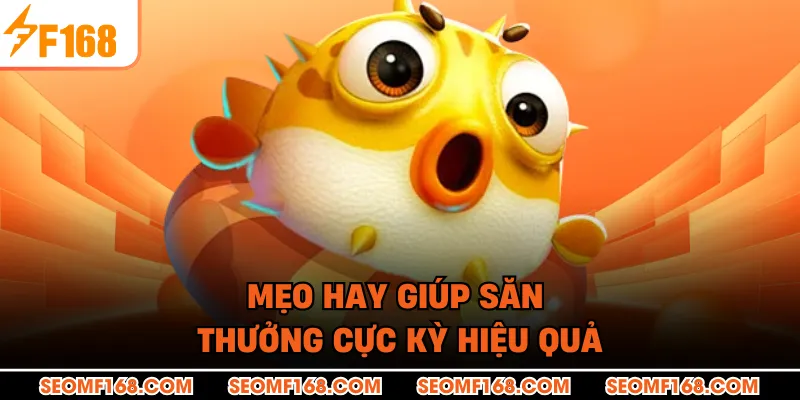 Mẹo hay giúp săn thưởng cực kỳ hiệu quả