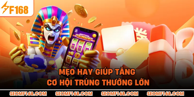 Mẹo hay giúp tăng cơ hội trúng thưởng lớn