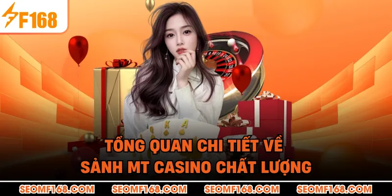 Tổng quan chi tiết về sảnh MT casino chất lượng